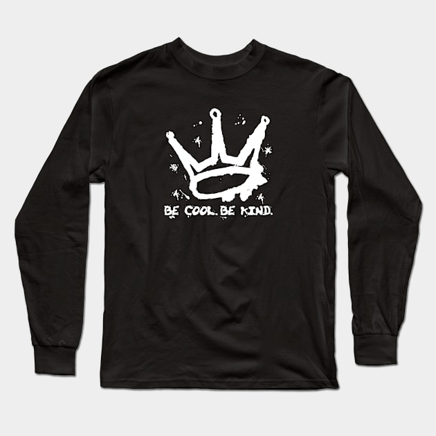 Crown - Be Cool Be Kind - Street Art Style Long Sleeve T-Shirt by Unified by Design